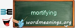 WordMeaning blackboard for mortifying